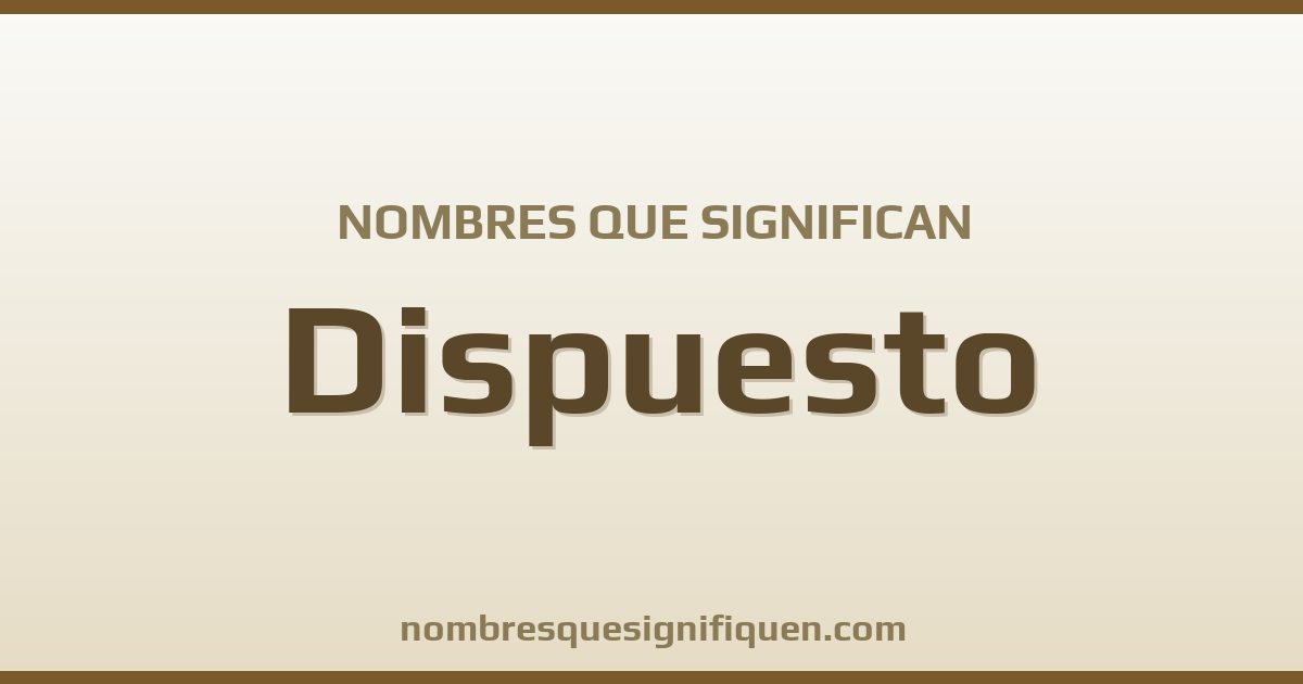 Nombres que significan dispuesto