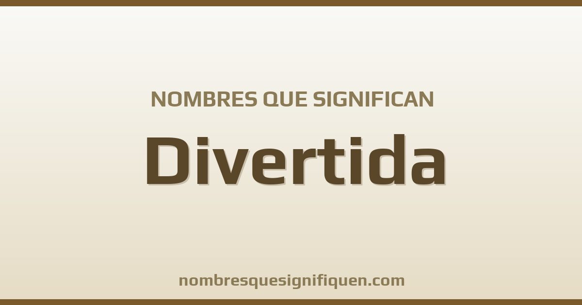 Nombres que significan divertida