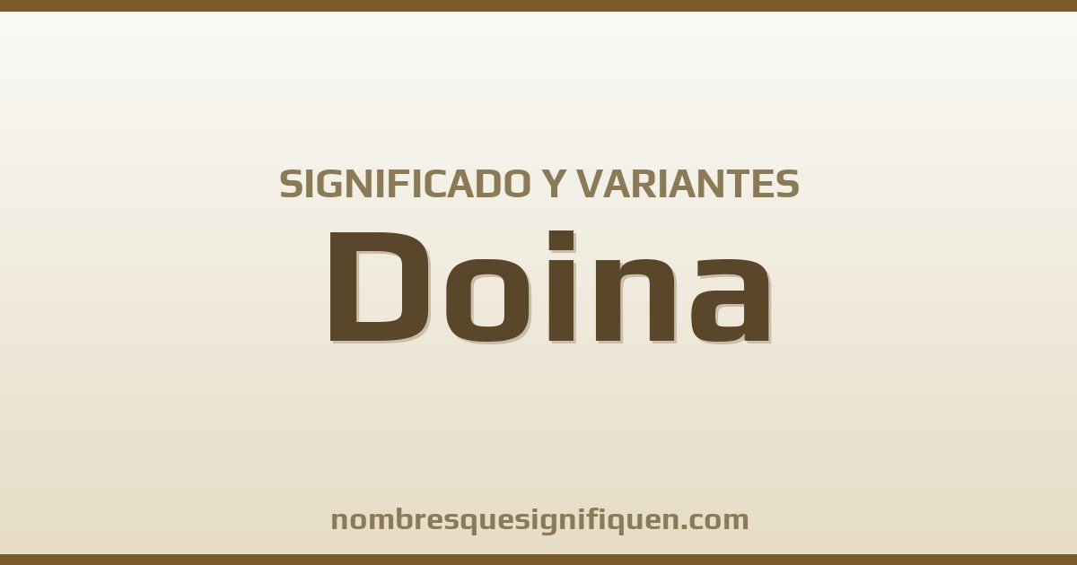 Significado del nombre Doina y variantes
