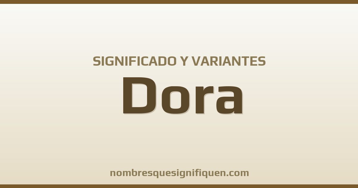 Significado del nombre Dora y variantes