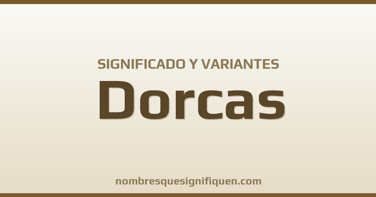 Significado del nombre Dorcas y variantes