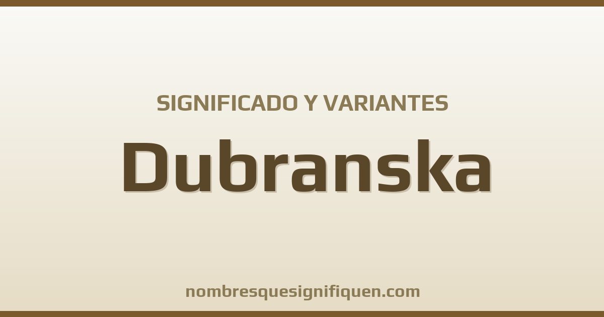 Significado del nombre Dubranska y variantes