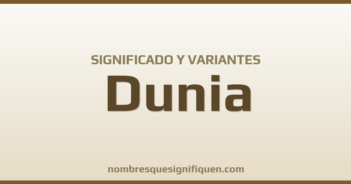 Significado del nombre Dunia y variantes