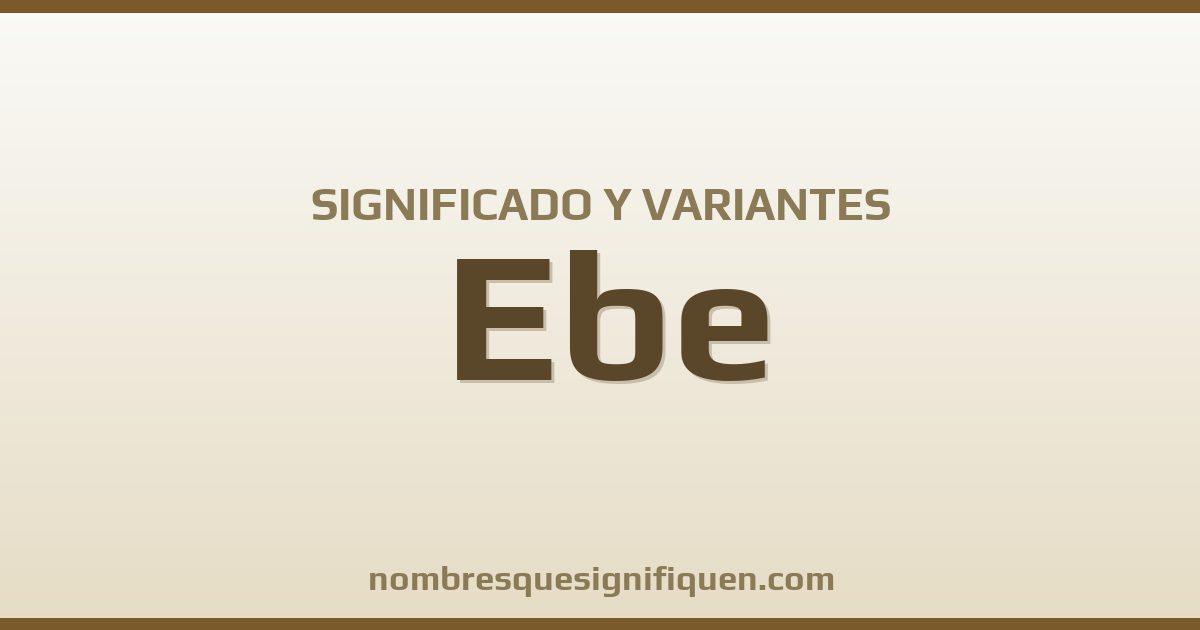 Significado del nombre Ebe y variantes