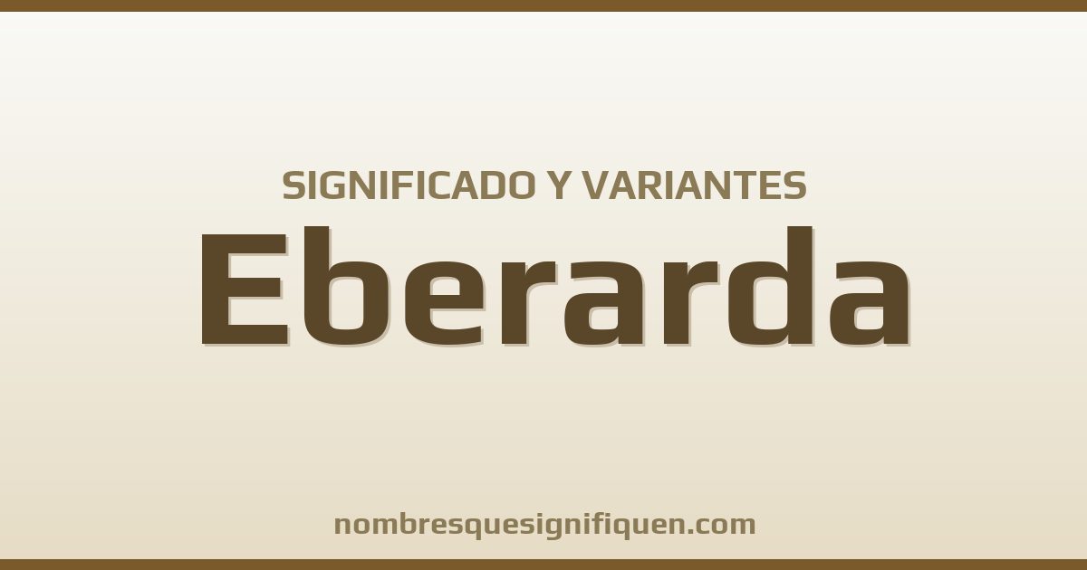 Significado del nombre Eberarda y variantes