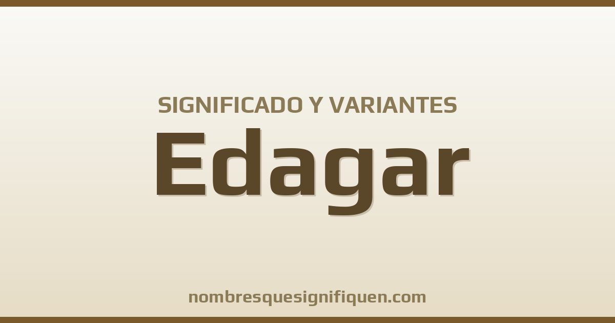Significado del nombre Edagar y variantes