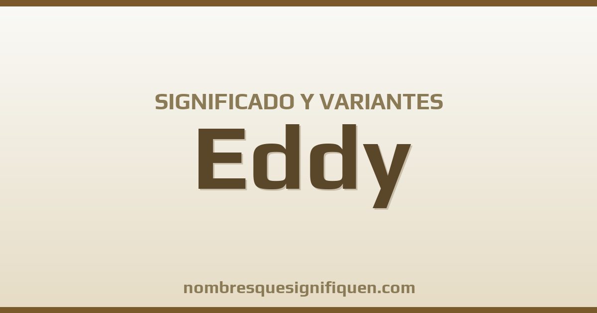 Significado del nombre Eddy y variantes