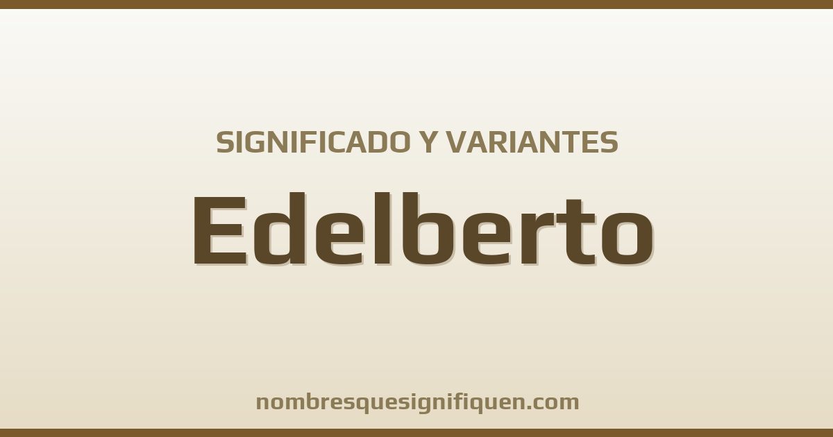 Significado del nombre Edelberto y variantes