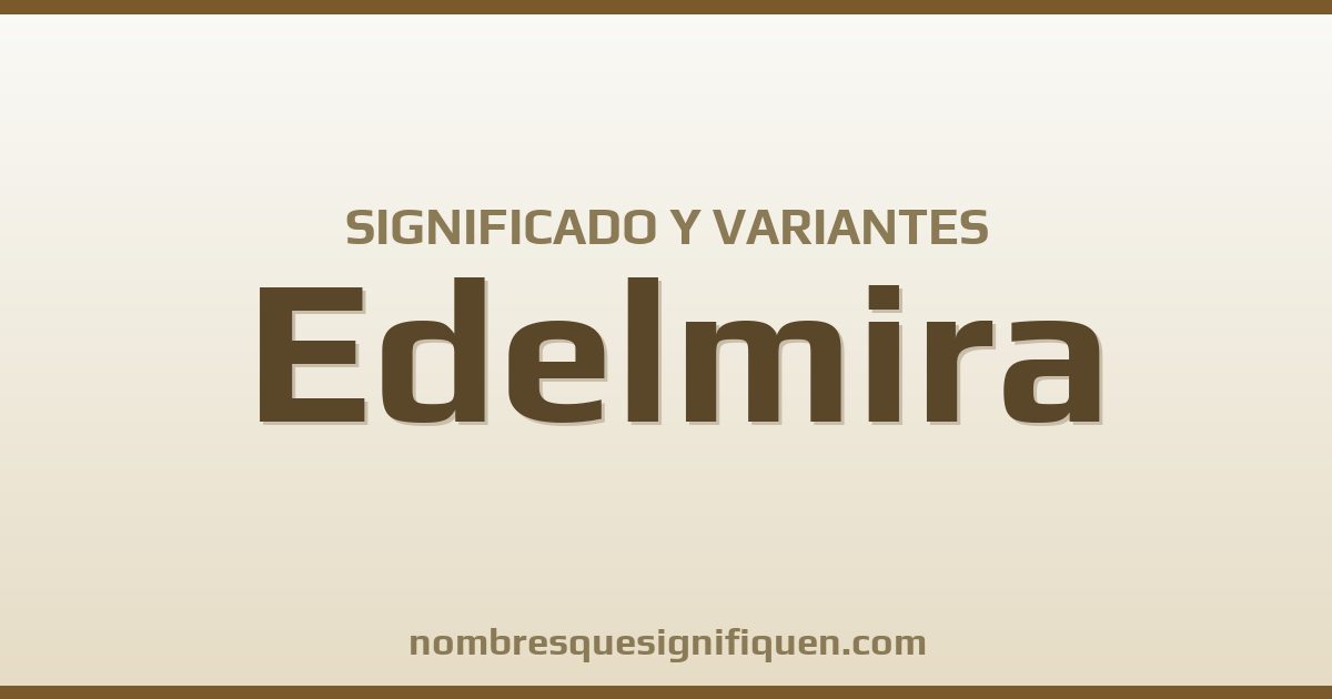 Significado del nombre Edelmira y variantes