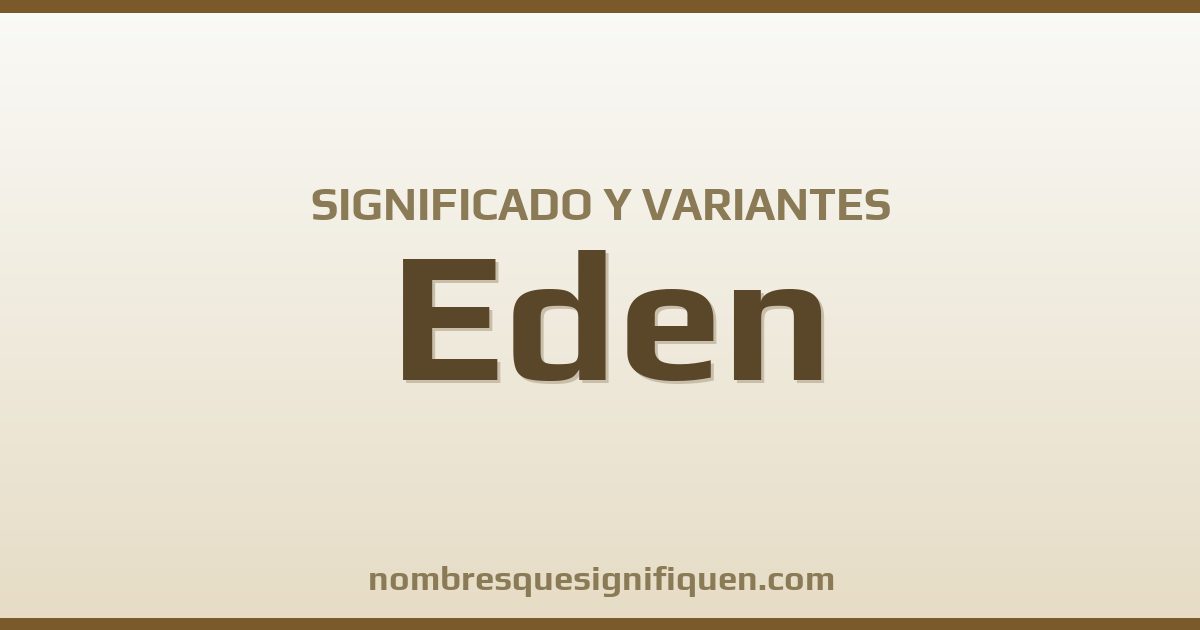 Significado del nombre Eden y variantes