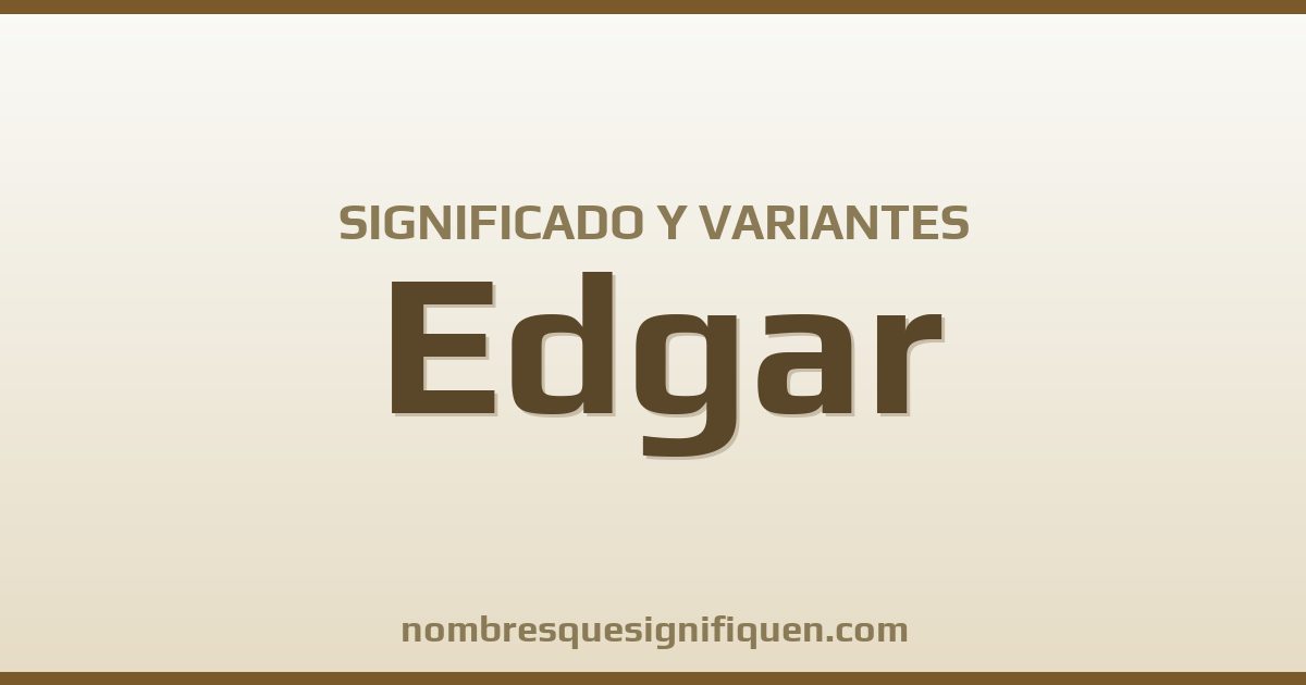 Significado del nombre Edgar y variantes