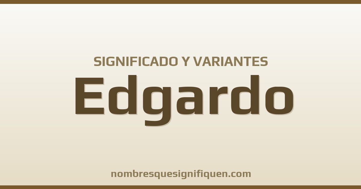 Significado del nombre Edgardo y variantes