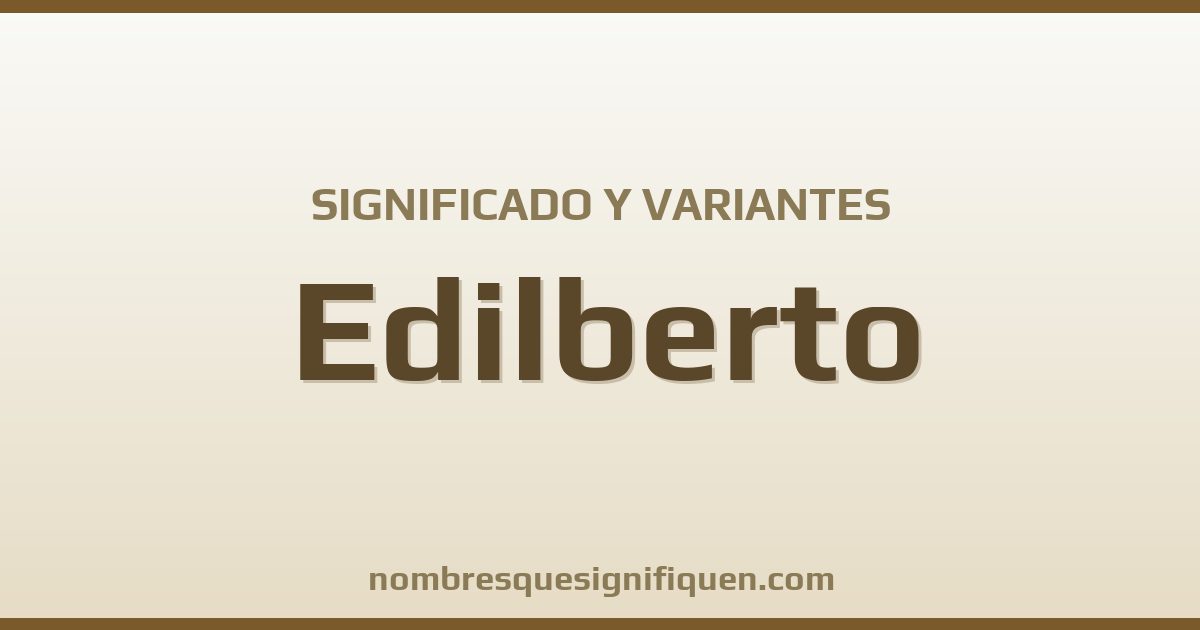 Significado del nombre Edilberto y variantes