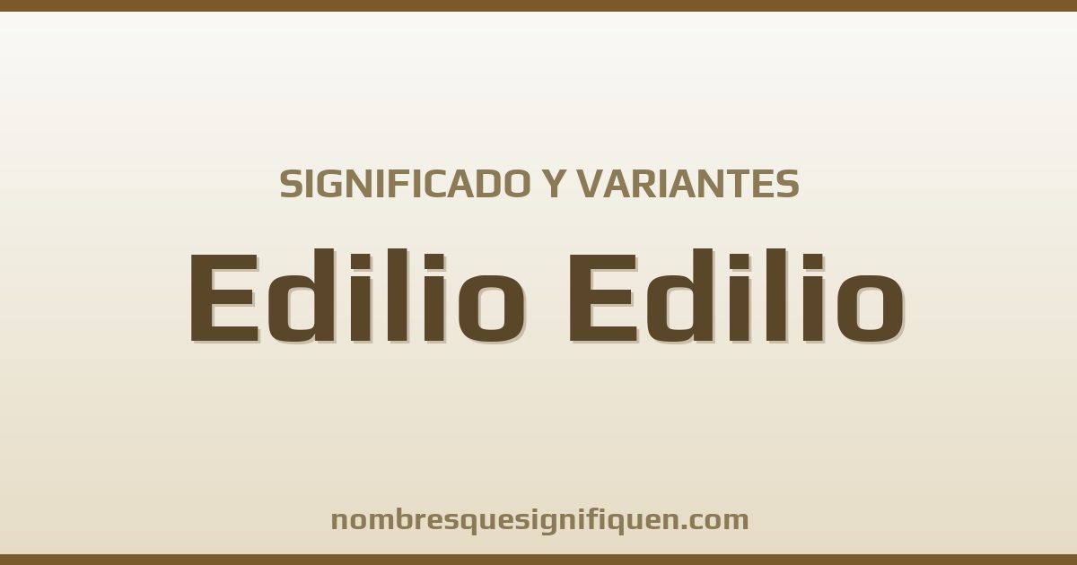 Significado del nombre Edilio Edilio y variantes