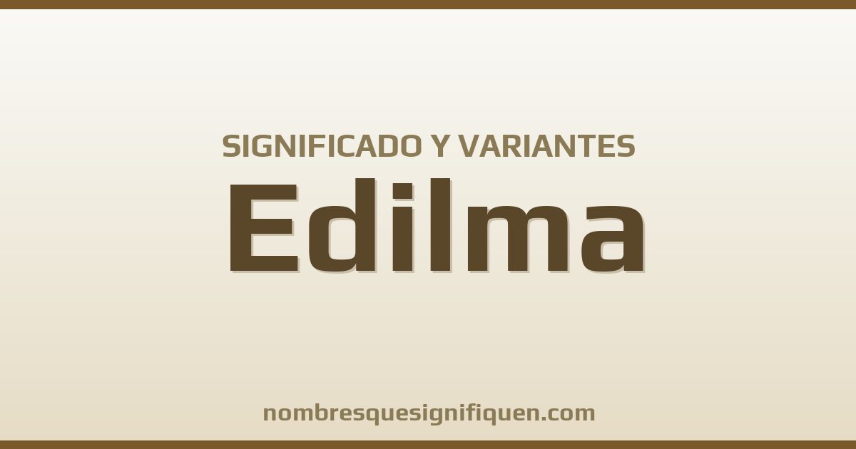 Significado del nombre Edilma y variantes