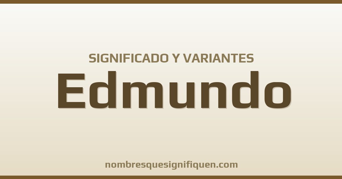 Significado del nombre Edmundo y variantes
