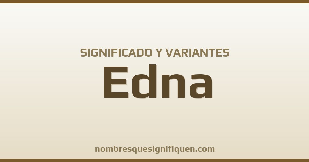 Significado del nombre Edna y variantes