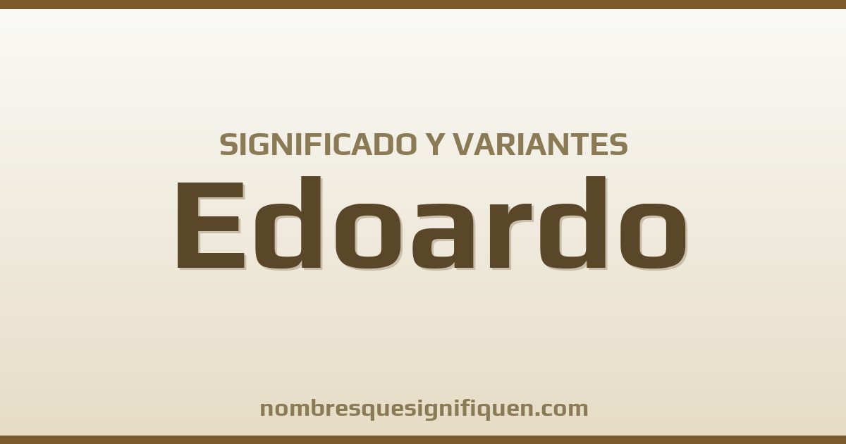 Significado del nombre Edoardo y variantes