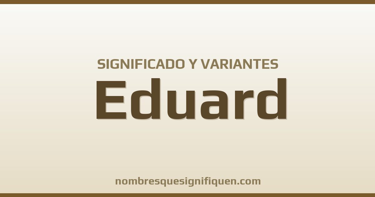 Significado del nombre Eduard y variantes