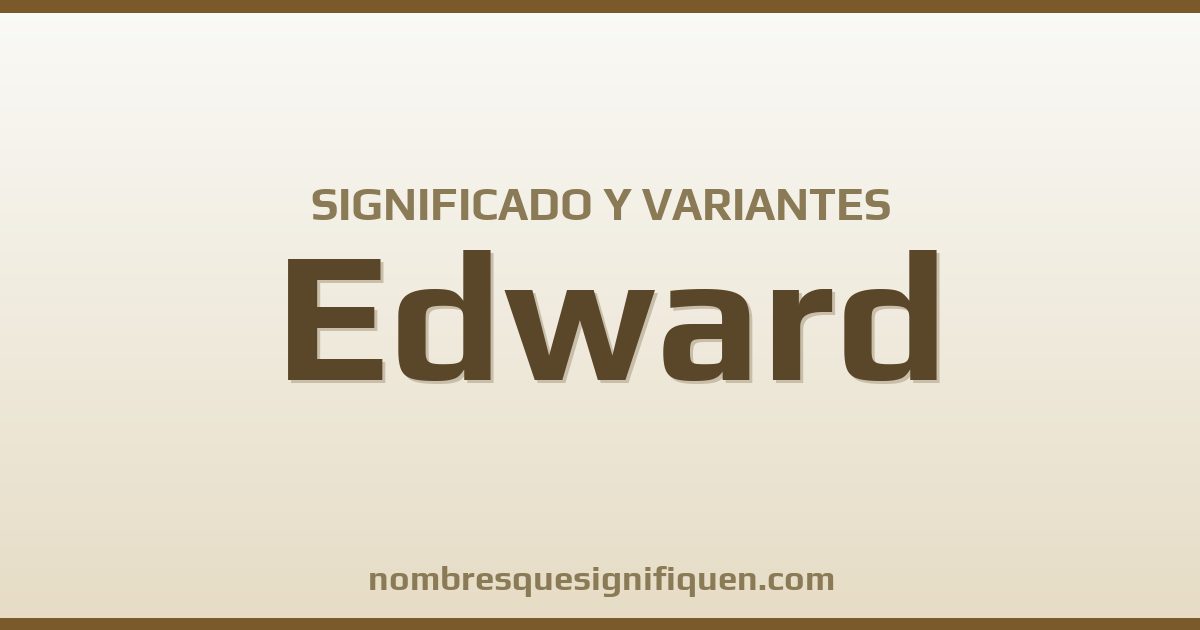 Significado del nombre Edward y variantes