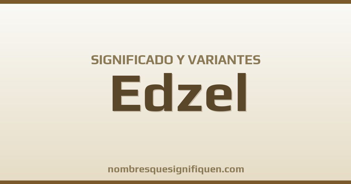 Significado del nombre Edzel y variantes