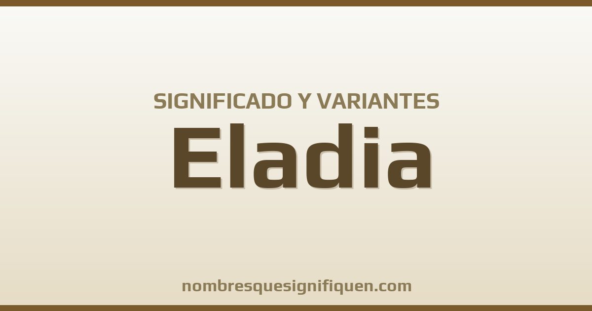 Significado del nombre Eladia y variantes