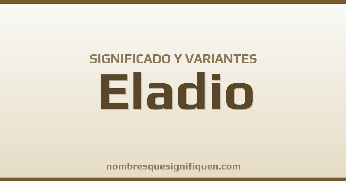 Significado del nombre Eladio y variantes