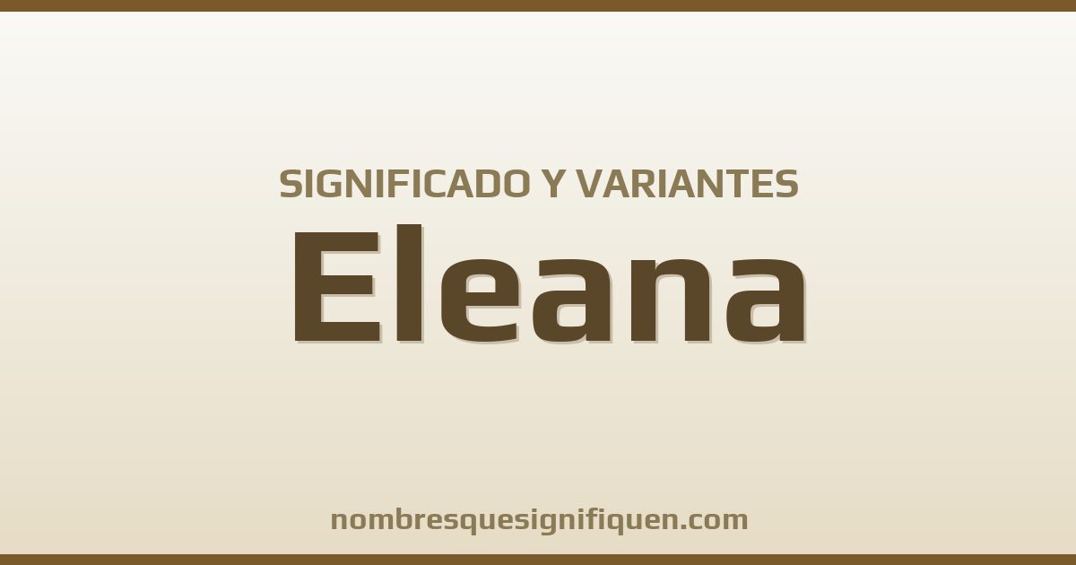 Significado del nombre Eleana y variantes
