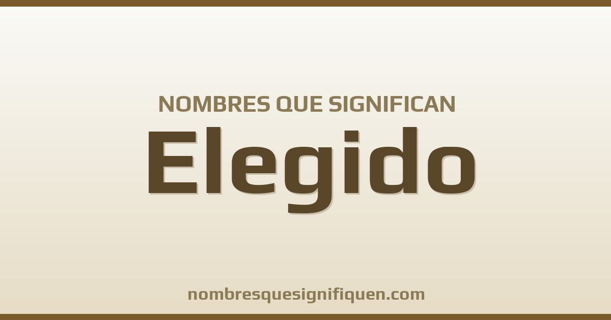 Nombres que significan elegido