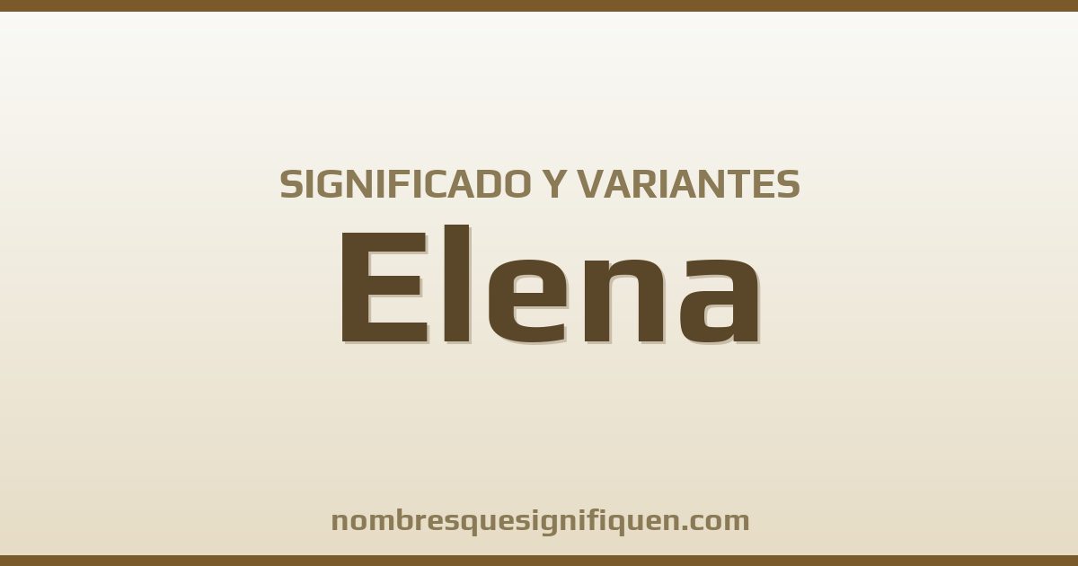 Significado del nombre Elena y variantes