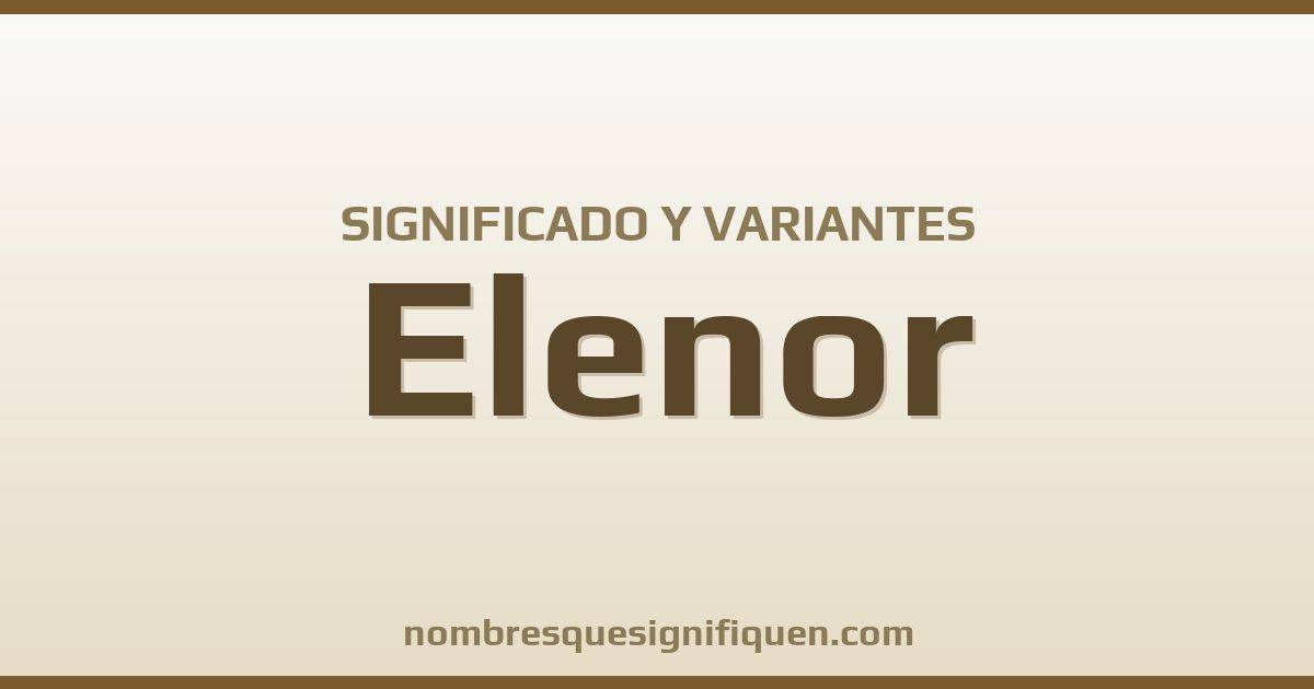 Significado del nombre Elenor y variantes