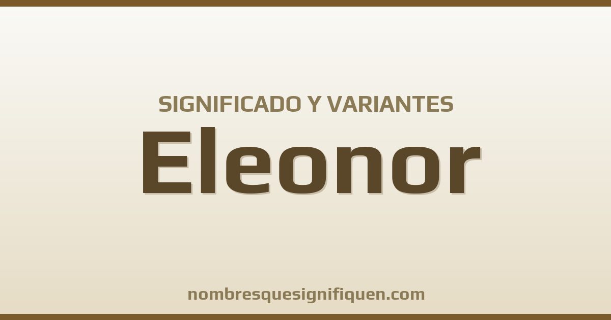 Significado del nombre Eleonor y variantes