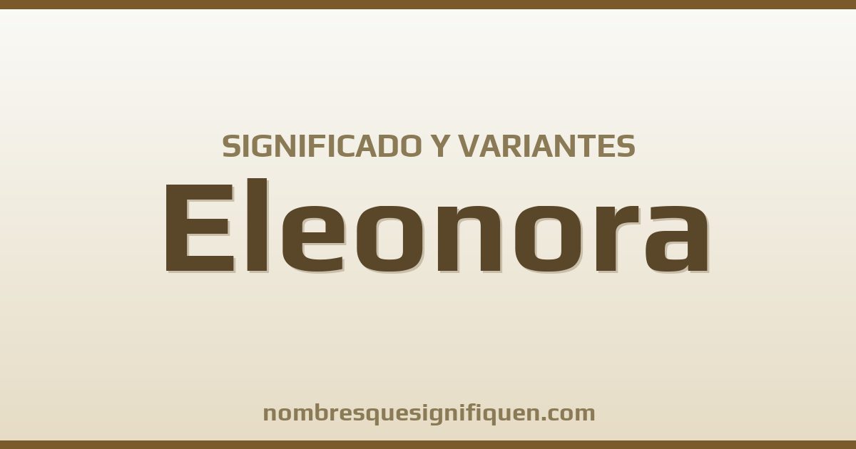 Significado del nombre Eleonora y variantes