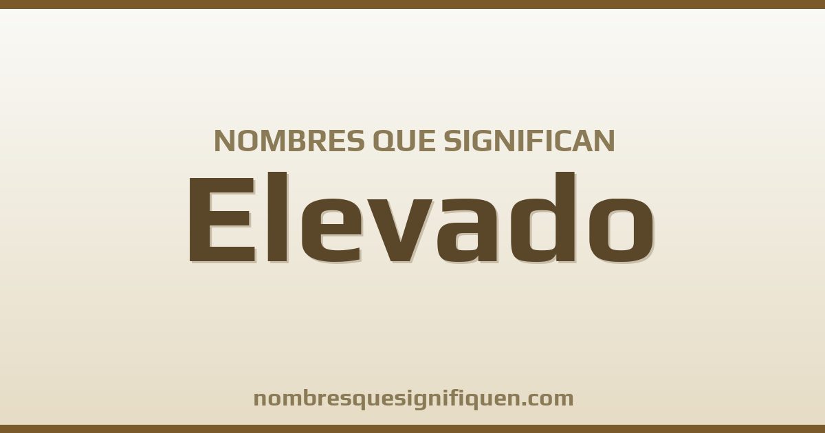 Nombres que significan elevado