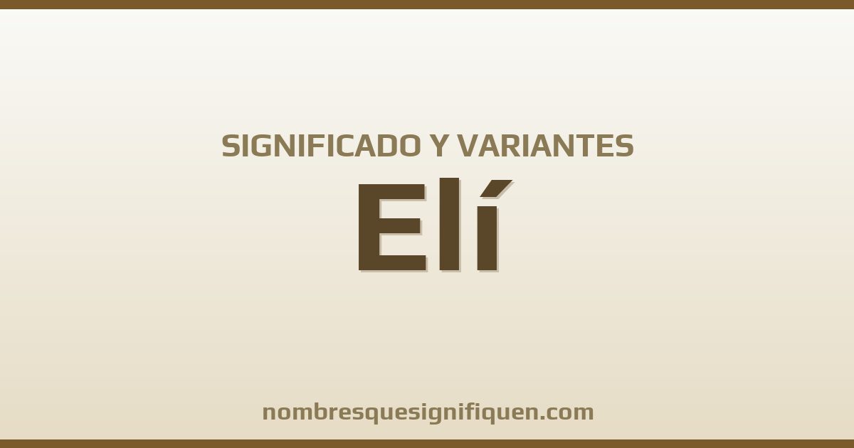 Significado del nombre Elí y variantes
