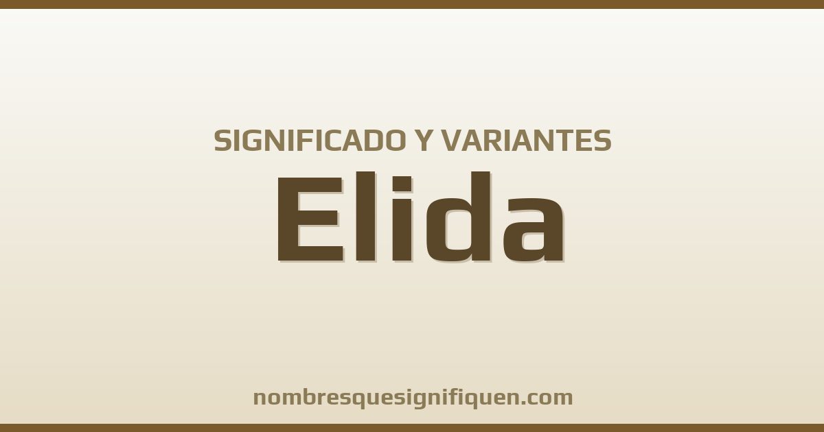 Significado del nombre Elida y variantes