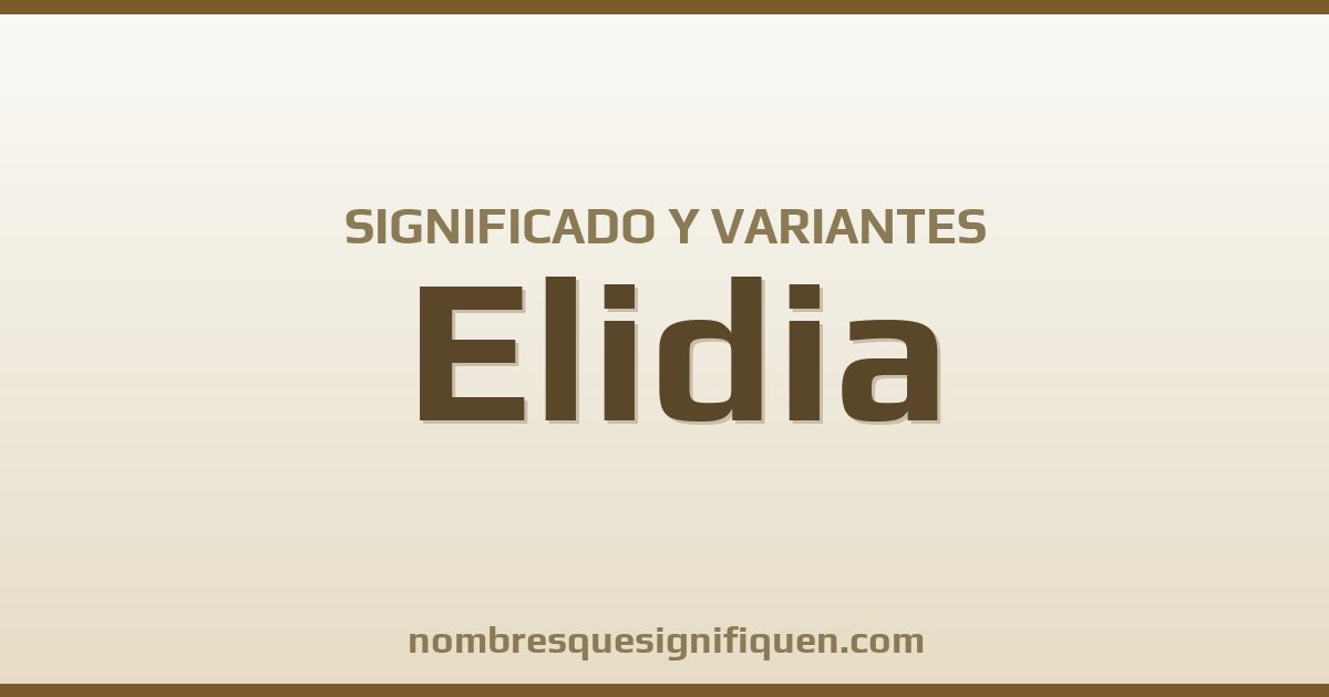 Significado del nombre Elidia y variantes