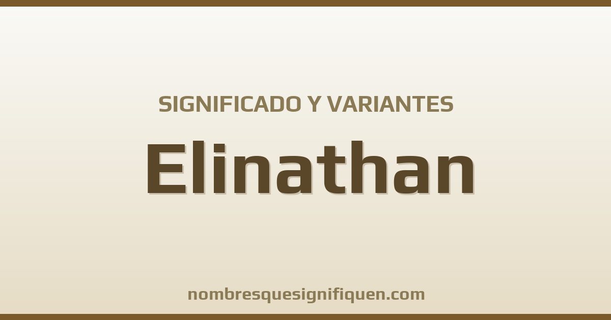 Significado del nombre Elinathan y variantes