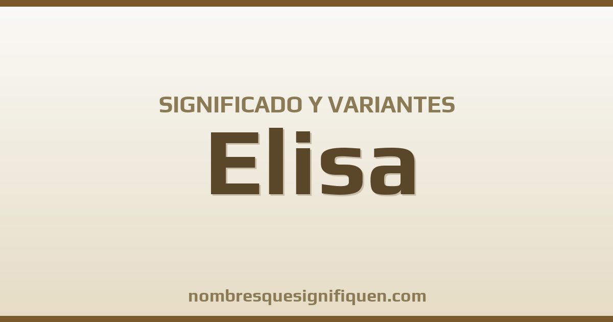 Significado del nombre Elisa y variantes
