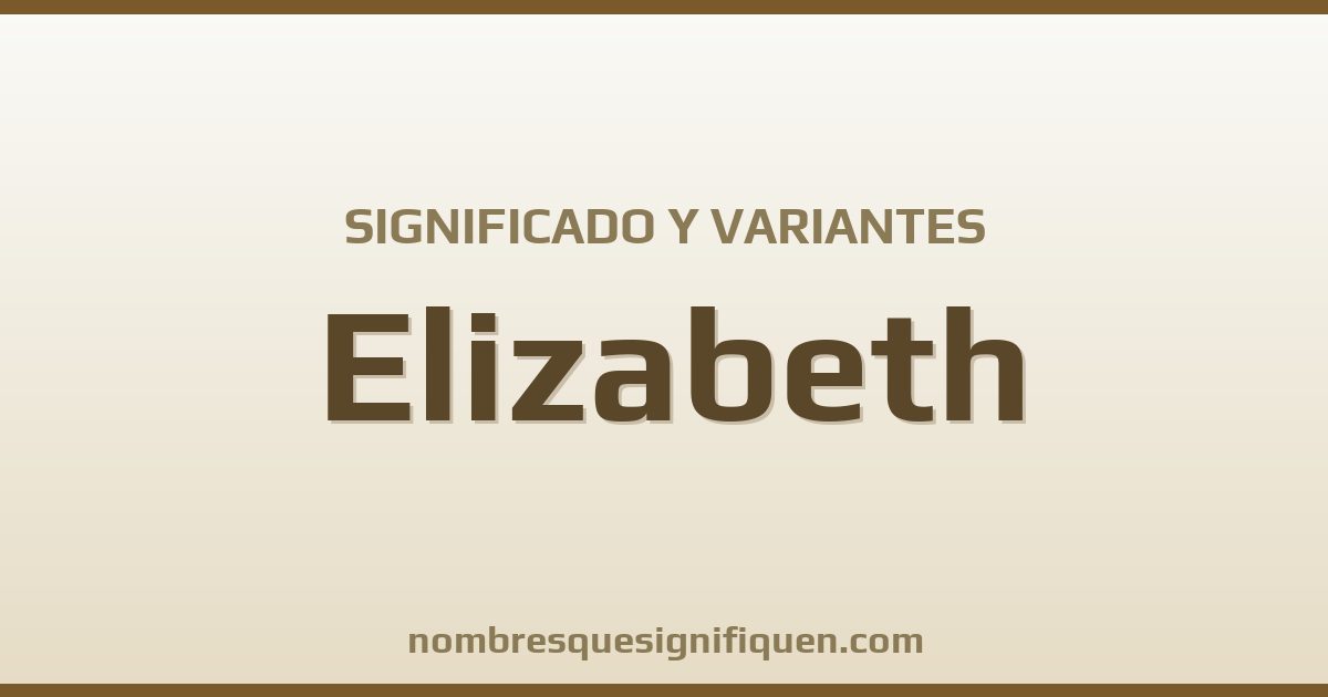 Significado del nombre Elizabeth y variantes