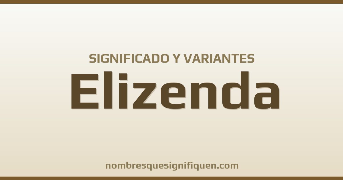 Significado del nombre Elizenda y variantes