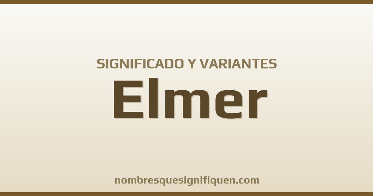 Significado del nombre Elmer y variantes