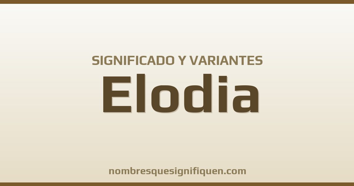 Significado del nombre Elodia y variantes