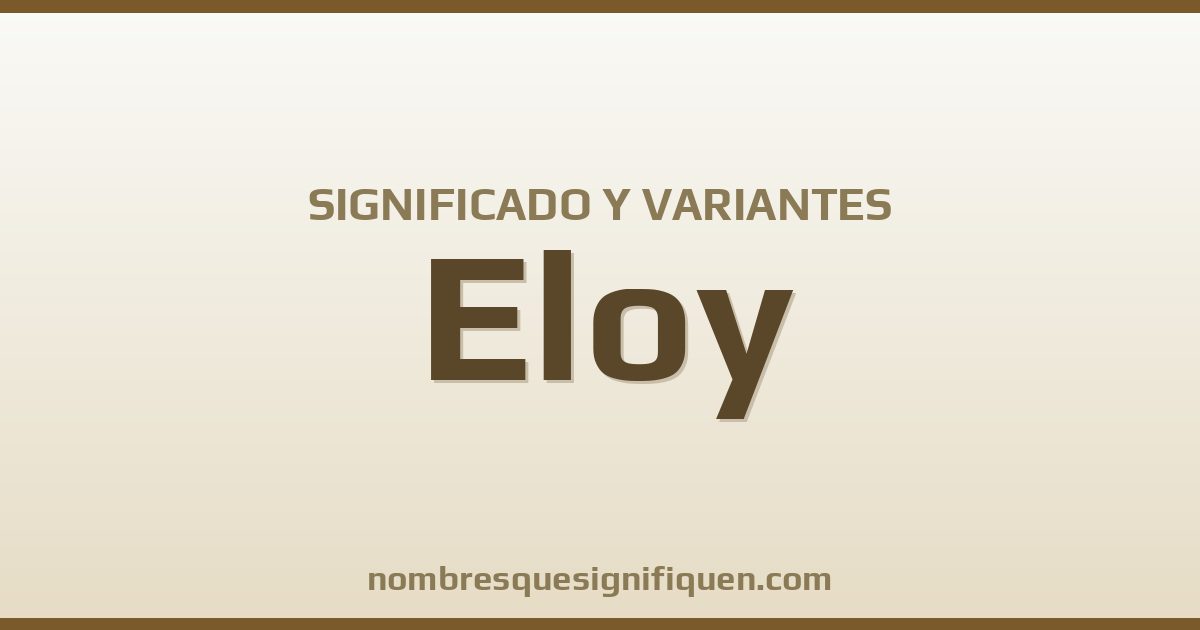 Significado del nombre Eloy y variantes
