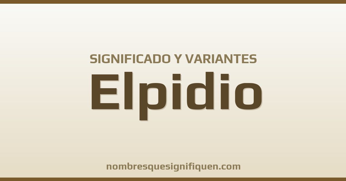 Significado del nombre Elpidio y variantes