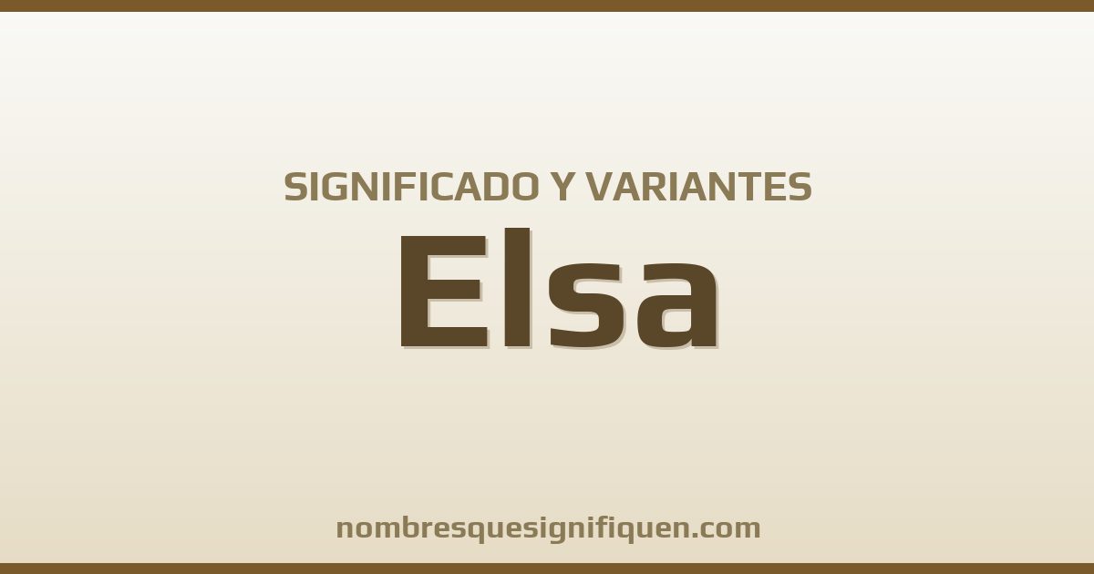 Significado del nombre Elsa y variantes