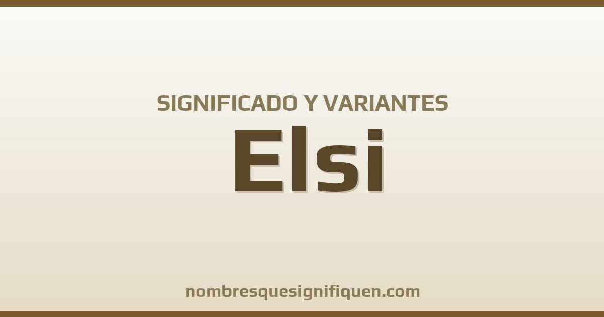 Significado del nombre Elsi y variantes