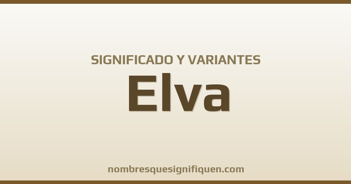 Significado del nombre Elva y variantes