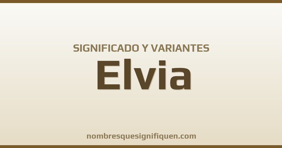 Significado del nombre Elvia y variantes