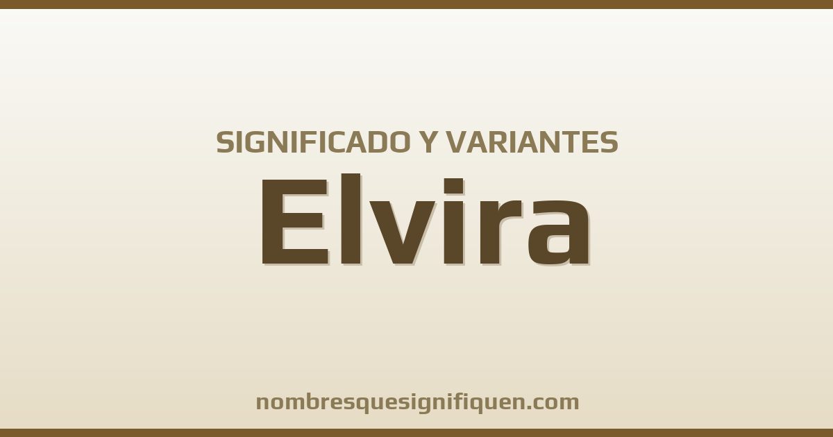 Significado del nombre Elvira y variantes